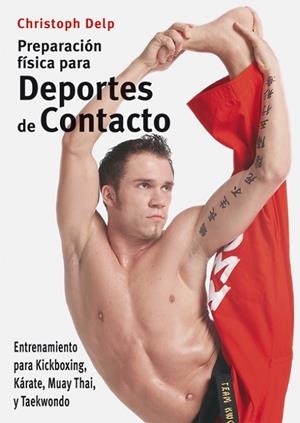PREPARACION FISICA PARA DEPORTES DE CONTACTO. ENTRENAMIENTO PARA KICKBOXING, KARATE, MUAY THAI, Y TAEKWONDO | 9788496111417 | DELP,CHRISTOPH