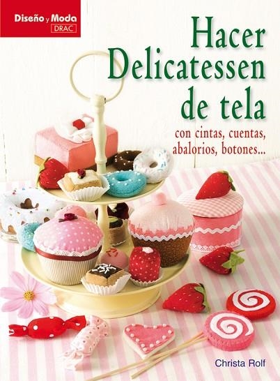 HACER DELICATESSEN DE TELA. CON CINTAS,ABALORIOS,BOTONES+PATRONES.. | 9788498741490 | ROLF,CHRISTA