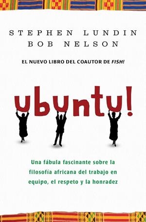 UBUNTU!. UNA FASCINANTE FABULA SOBRE LA FILOSOFIA AFRICANA DEL TRABAJO EN EQUIPO | 9788492414376 | NELSON,BOB LUNDIN,STEPHEN