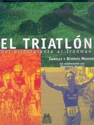 TRIATLON.DEL PRINCIPIANTE AL IRONMAN | 9788480196147 | MOUTHON,ISABELLE MOUTHON,BEATRICE