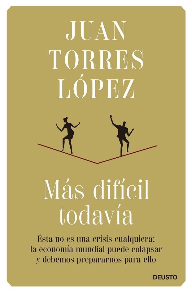 MAS DIFICIL TODAVIA. ÉSTA NO ES UNA CRISIS CUALQUIERA: LA ECONOMÍA MUNDIAL PUEDE COLAPSAR Y DEBEMOS PREPARARNOS PARA ELLO | 9788423434862