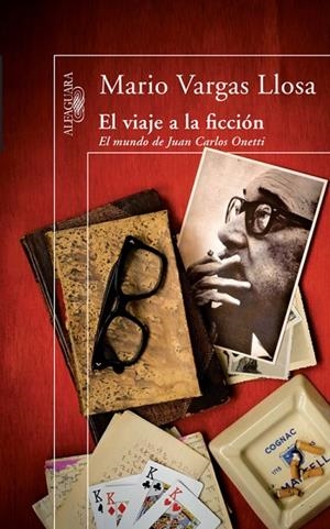 VIAJE A LA FICCION. EL MUNDO DE JUAN CARLOS ONETTI | 9788420474427 | VARGAS LLOSA,MARIO (NOBEL LITERATURA 2010)