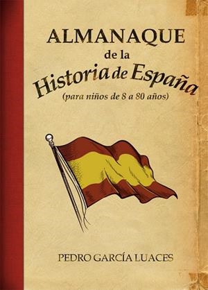 ALMANAQUE DE LA HISTORIA DE ESPAÑA. PARA NIÑOS DE 8 A 80 AÑOS | 9788496836747 | GARCIA LUACES,PEDRO