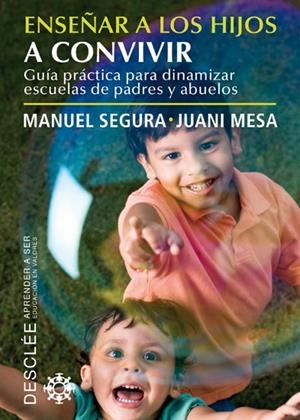 ENSEÑAR A LOS HIJOS A CONVIVIR. GUIA PRACTICA PARA DINAMIZAR ESCUELAS DE PADRES Y ABUELOS | 9788433024619 | SEGURA,MANUEL MESA,JUANI