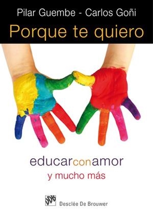 PORQUE TE QUIERO. EDUCAR CON AMOR Y MUCHO MAS | 9788433024565 | GOÑI,CARLOS GUEMBE,PILAR