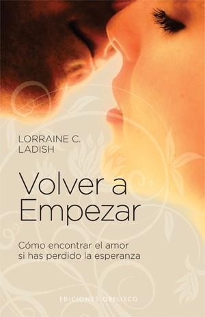 VOLVER A EMPEZAR. COMO ENCONTRAR EL AMOR SI HAS PERDIDO LA ESPERANZA | 9788497777162 | LADISH,LORRAINE