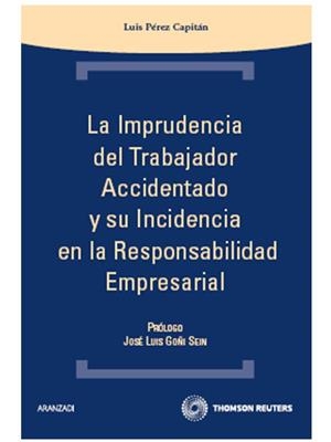 IMPRUDENCIA DEL TRABAJADOR ACCIDENTADO Y SU INCIDENCIA EN LA RESPONSABILIDAD EMPRESARIAL | 9788483559659 | PEREZ CAPITAN,LUIS