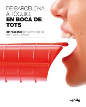 DE BARCELONA A TOQUIO EN BOCA DE TOTS. 40 RECEPTES PER CUINAR CADA DIA AMB L,ESTOIG DE VAPOR | 9788496599819 | LEKUE