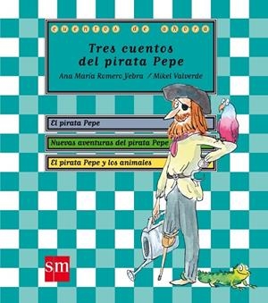 TRES CUENTOS DEL PIRATA PEPE | 9788467545746 | VALVERDE,MIKEL ROMERO YEBRA,ANA MARIA