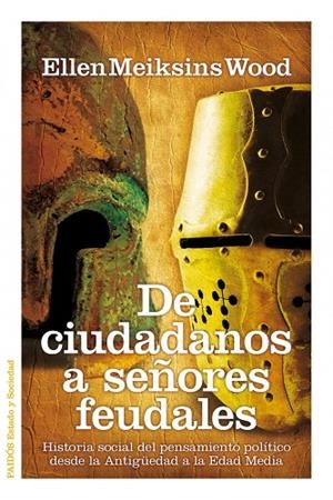 DE CIUDADANOS A SEÑORES FEUDALES. HISTORIA DEL PENSAMIENTO POLITICO... | 9788449324826 | MEIKSINS WOOD,ELLEN