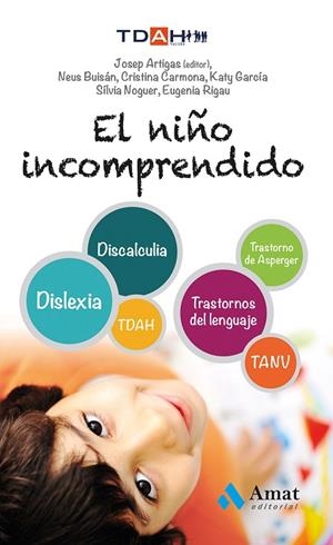 NIÑO INCOMPRENDIDO. TDAH, DISCALCULIA, TANV, TRASTORNOS DEL LENGUAJE, DISLEXIA,TRASTORNO DE ASPERGER | 9788497357463 | ARTIGAS,JOSEP BUISAN,NEUS CARMONA,CRISTINA NOGUER,SILVIA GARCIA,KATY RIGAU,EUGENI