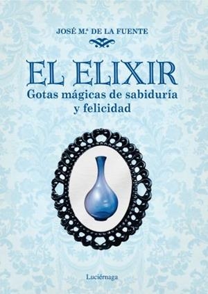 ELIXIR. GOTAS MAGICAS DE SABIDURIA Y FELICIDAD | 9788492545421 | FUENTE,JOSE Mª DE LA