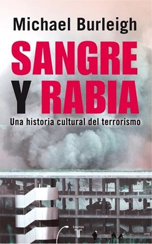 SANGRE Y RABIA. UNA HISTORIA CULTURAL DEL TERRORISMO | 9788430606757 | BURLEIGH,MICHAEL