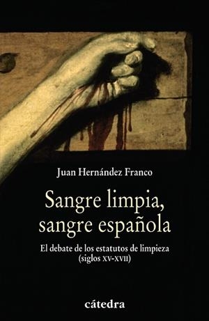 SANGRE LIMPIA SANGRE ESPAÑOLA. EL DEBATE DE LOS ESTATUTOS DE LIMPIEZA SIGLOS XV-XVII | 9788437627441 | HERNANDEZ FRANCO,JUAN