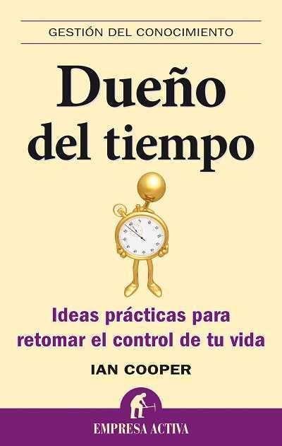 DUEÑO DEL TIEMPO. IDEAS PRACTICAS PARA RETOMAR EL CONTROL DE TU VIDA | 9788492452552 | COOPER,IAN