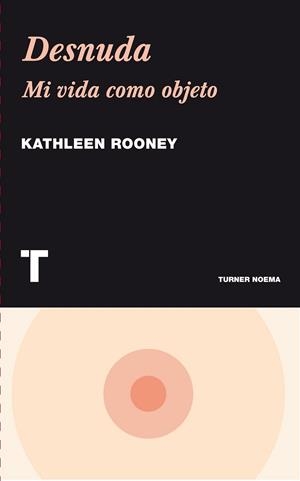 DESNUDA. MI VIDA COMO OBJETO | 9788475069500 | ROONEY,KATHLEEN