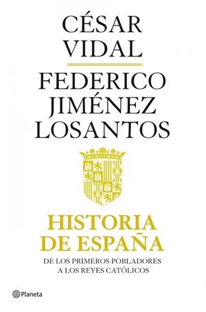 HISTORIA DE ESPAÑA. DE LOS PRIMEROS POBLADORES A LOS REYES CATOLICOS | 9788408082118 | JIMENEZ LOSANTOS,FEDERICO VIDAL,CESAR