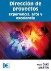 DIRECCION DE PROYECTOS. EXPERIENCIA, ARTE Y EXCELENCIA | 9788499640518 | DIAZ MARTIN,ANGEL