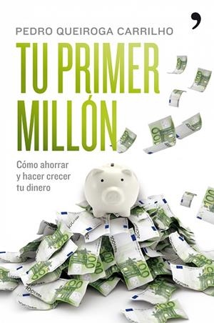 TU PRIMER MILLON. COMO AHORRAR Y HACER CRECER TU DINERO | 9788484608295 | QUEIROGA CARRILHO,PEDRO