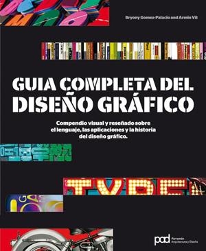 GUIA COMPLETA DEL DISEÑO GRAFICO. COMPENDIO VISUAL Y RESEÑADO SOBRE EL LENGUAJE, LAS APLICACIONES Y LA HISTORIA DEL DISEÑO GRAFICO | 9788434237742 | VIT,ARMIN GOMEZ-PALACIO,BRYONY