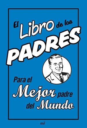 LIBRO DE LOS PADRES. PARA EL MEJOR PADRE DEL MUNDO | 9788427037182 | HEATLEY,MICHAEL
