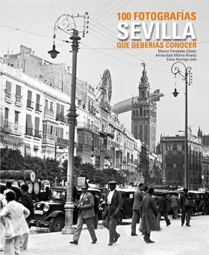 SEVILLA. 100 FOTOGRAFIAS QUE DEBERIAS CONOCER | 9788497857291 | FERNANDEZ GOMEZ,MARCOS MOLINA ALVAREZ,INMACULADA HORMIGO LEON,ELENA