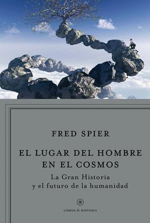 LUGAR DEL HOMBRE EN EL COSMOS. LA GRAN HISTORIA Y EL FUTURO DE LA HUMANIDAD | 9788498921960 | SPIER,FRED