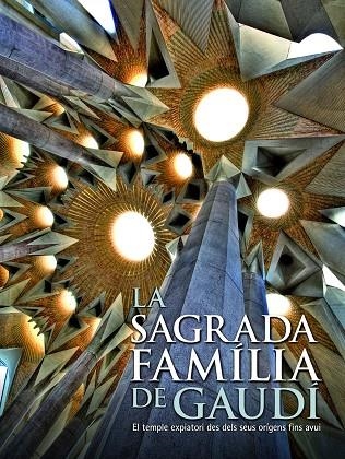 SAGRADA FAMILIA DE GAUDI. EL TEMPLO EXPIATORIO DESDE SUS ORIGENES HASTA HOY | 9788497856843 | BONET,JORDI CRIPPA,MARIA ANTONIETTA GIRALT MIRACLE,DANIEL RIGOR,JOAN