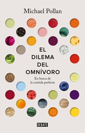 DILEMA DEL OMNIVORO. EN BUSCA DE LA COMIDA PERFECTA | 9788499927039 | POLLAN,MICHAEL