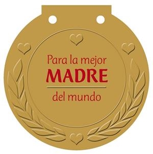 PARA LA MEJOR MADRE DEL MUNDO. MEDALLA | 9788421685594