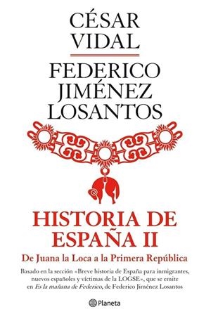 HISTORIA DE ESPAÑA II. DE JUANA LA LOCA A LA PRIMERA REPUBLICA | 9788408088974 | JIMENEZ LOSANTOS,FEDERICO VIDAL,CESAR