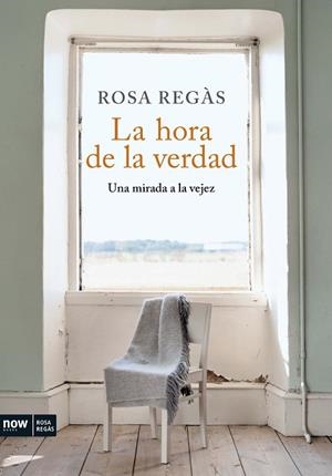 HORA DE LA VERDAD. UNA MIRADA A LA VEJEZ | 9788493786915 | REGAS,ROSA