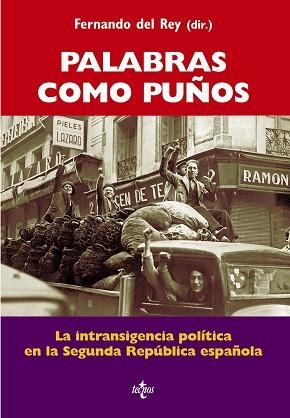 PALABRAS COMO PUÑOS. LA INTRANSIGENCIA POLITICA EN LA SEGUNDA REPUBLICA ESPAÑOLA | 9788430952175 | REY,FERNANDO DEL