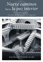 NUEVE CAMINOS HACIA LA PAZ INTERIOR. UNA TERAPIA BASADA EN UN CURSO DE MILAGROS Y EL ENEAGRAMA | 9788484453420 | FALIKOWSKI,ANTHONY
