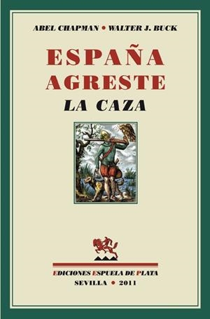 ESPAÑA AGRESTE. LA CAZA | 9788415177104 | CHAPMAN,ABEL BUCK,WALTER J.