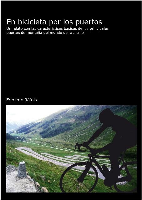 EN BICICLETA POR LOS PUERTOS. UN RELATO CON LAS CARACTERISTICAS BASICAS DE LOS PRINCIPALES PUERTOS DE MONTAÑA DEL MUNDO DEL CICLISMO | 9788496349414 | RAFOLS,FREDERIC