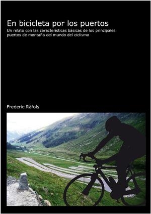 EN BICICLETA POR LOS PUERTOS. UN RELATO CON LAS CARACTERISTICAS BASICAS DE LOS PRINCIPALES PUERTOS DE MONTAÑA DEL MUNDO DEL CICLISMO | 9788496349414 | RAFOLS,FREDERIC