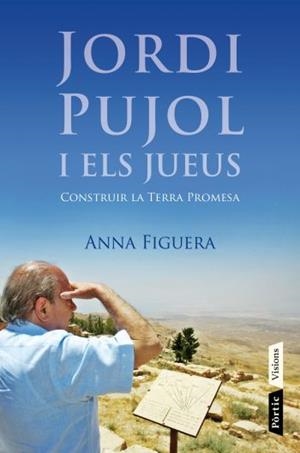 JORDI PUJOL I ELS JUEUS. CONSTRUIR LA TERRA PROMESA | 9788498091687 | FIGUERA RAICHS,ANNA