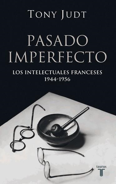 PASADO IMPERFECTO LOS INTELECTUALES FRANCESES 1944-1956 | 9788430606207 | JUDT,TONY