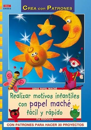 REALIZAR MOTIVOS INFANTILES CON PAPEL MACHE. FACIL Y RAPIDO | 9788498741087 | PEDEVILLA,PIA