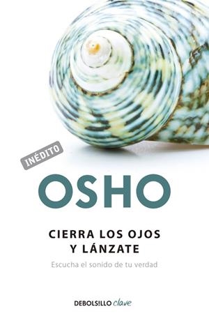 CIERRA LOS OJOS Y LANZATE. ESCUCHA EL SONIDO DE TU VERDAD | 9788499086118 | OSHO