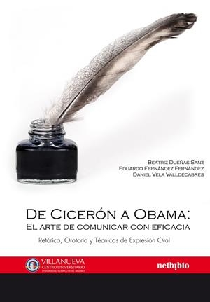 DE CICERON A OBAMA: EL ARTE DE COMUNICAR CON EFICACIA. RETORICA, ORATORIA Y TECNICAS DE EXPRESION ORAL | 9788497454728 | DUEÑAS SANZ,BEATRIZ FERNANDEZ FERNANDEZ,EDUARDO VELA VALLDECABRES,DANIEL