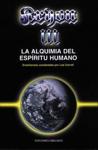KRYON 3. LA ALQUIMIA DEL ESPIRITU HUMANO. ENSEÑANZAS CANALIZADAS POR LEE CARROLL | 9788477206224 | CARROLL,LEE