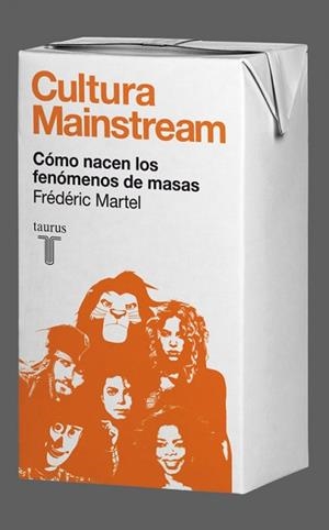 CULTURA MAINSTREAM. COMO NACEN LOS FENOMENOS DE MASAS | 9788430608034 | MARTEL,FREDERIC