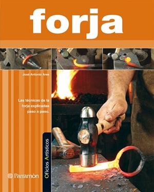 FORJA. LAS TECNICAS EXPLICADAS PASO A PASO | 9788434232051 | ARES,JOSE ANTONIO