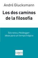 DOS CAMINOS DE LA FILOSOFIA. SOCRATES I HEIDEGGER: IDEAS PARA UN TIEMPO TRAGICO | 9788483832332 | GLUCKSMANN,ANDRE