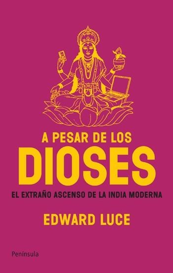 A PESAR DE LOS DIOSES. EL EXTRAÑO ASCENSO DE LA INDIA MODERNA | 9788483078143 | LUCE,EDWARD