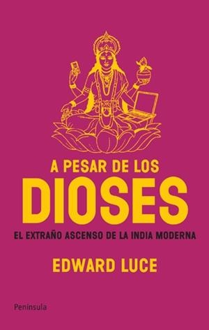 A PESAR DE LOS DIOSES. EL EXTRAÑO ASCENSO DE LA INDIA MODERNA | 9788483078143 | LUCE,EDWARD