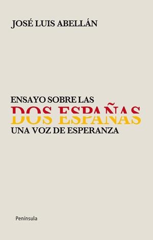 ENSAYO SOBRE LAS DOS ESPAÑAS. UNA VOZ DE ESPERANZA | 9788499421056 | ABELLAN,JOSE LUIS
