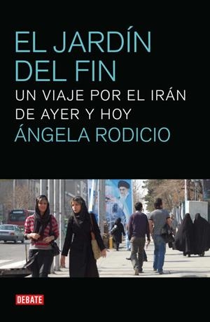 JARDIN DEL FIN. UN VIAJE POR EL IRAN DE AYER Y HOY | 9788499920382 | RODICIO,ANGELA
